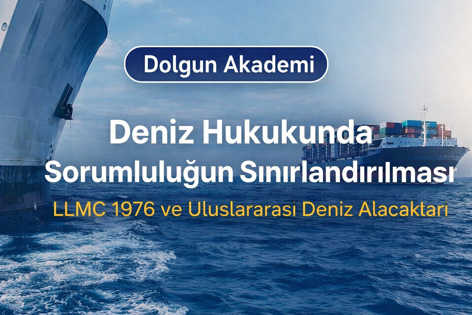 Deniz Hukukunda Sorumluluğun Sınırlandırılması: LLMC 1976 Rejimi ve Uluslararası Deniz Alacakları