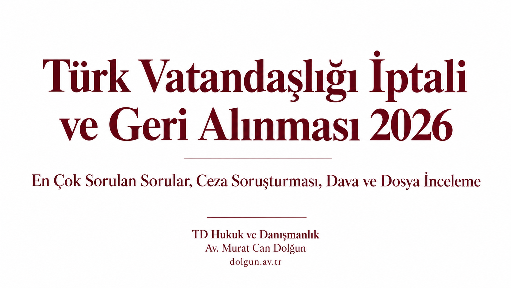 TÜRK VATANDAŞLIĞI İPTALİ VE GERİ ALINMASI 2026: EN ÇOK SORULAN SORULAR, CEZA SORUŞTURMASI, DAVA VE DOSYA İNCELEME