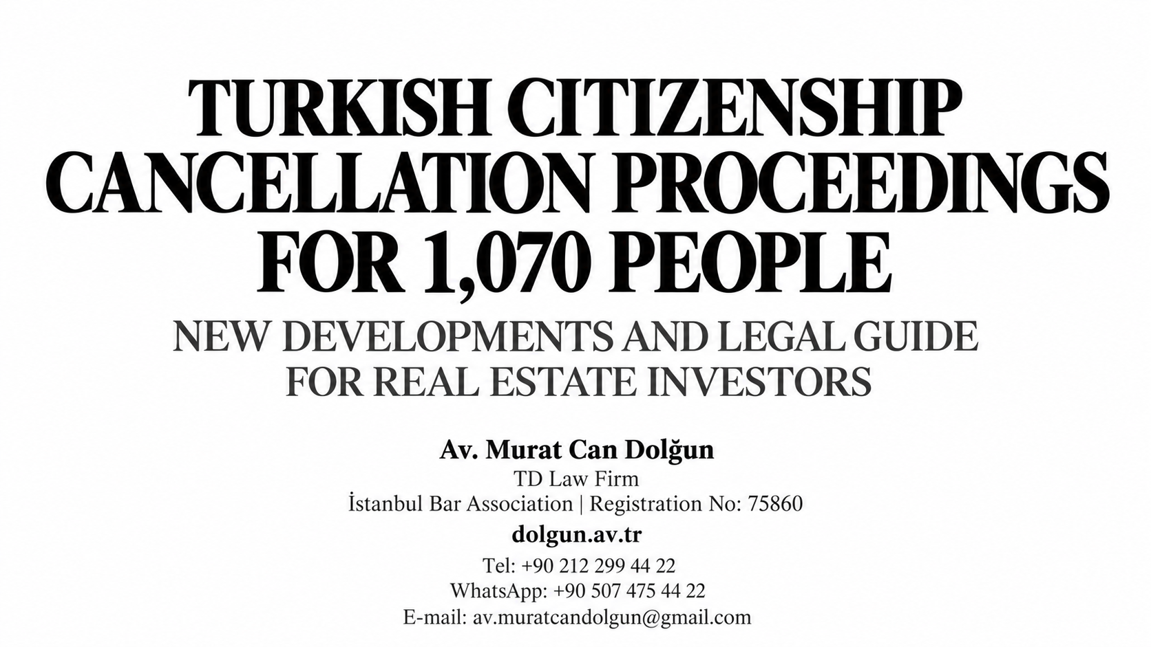 1,070 PEOPLE FACING TURKISH CITIZENSHIP CANCELLATION PROCEEDINGS IN 2026:A COMPREHENSIVE LEGAL GUIDE FOR REAL ESTATE INVESTORS